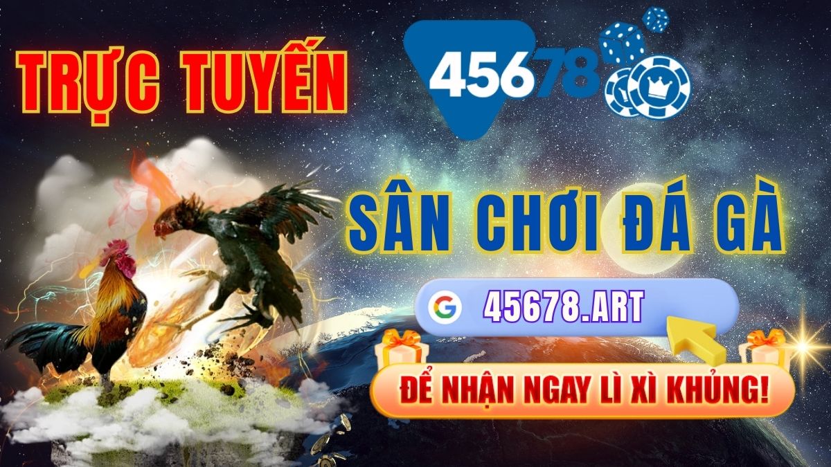 45678.art Sân Chơi Đá Gà Trực Tuyến